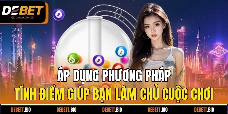 Áp dụng phương pháp tính điểm giúp bạn làm chủ cuộc chơi