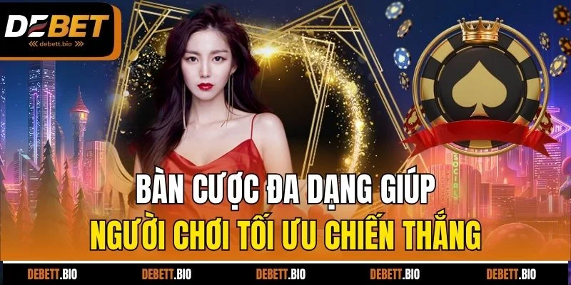 Bàn cược đa dạng giúp người chơi tối ưu chiến thắng