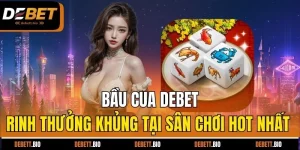 bầu cua debet ring thưởng khủng tại sân chơi hot