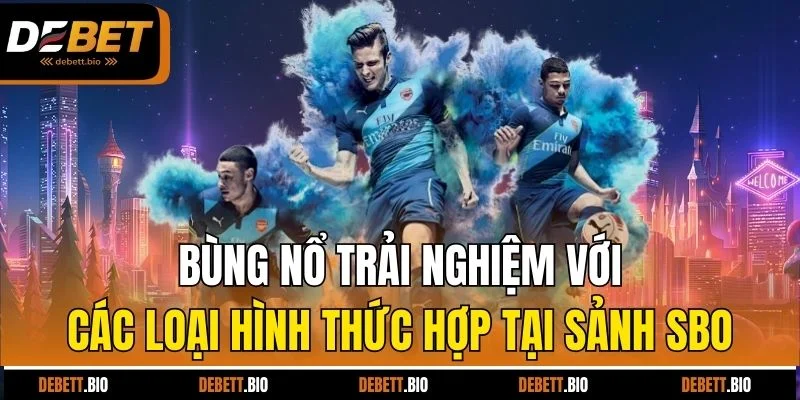 Bùng nổ trải nghiệm với các loại hình thức hợp tại sảnh SBO