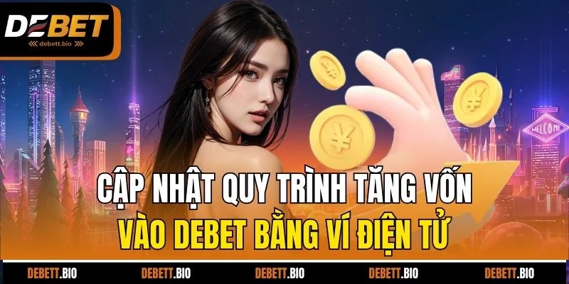 Cập nhật quy trình tăng vốn vào Debet bằng ví điện tử