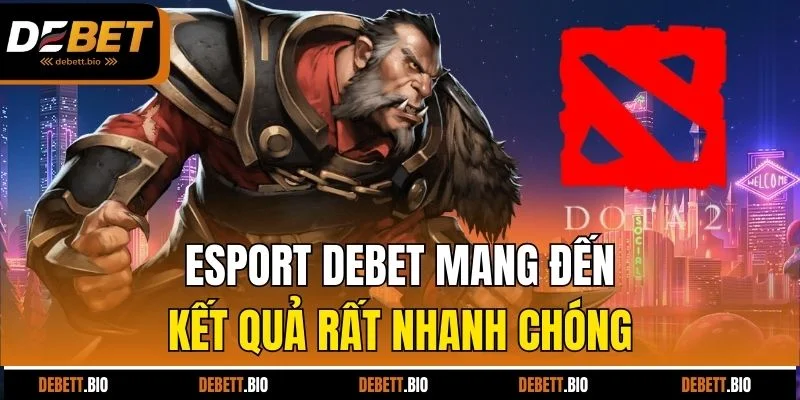 Esport Debet mang đến kết quả rất nhanh chóng