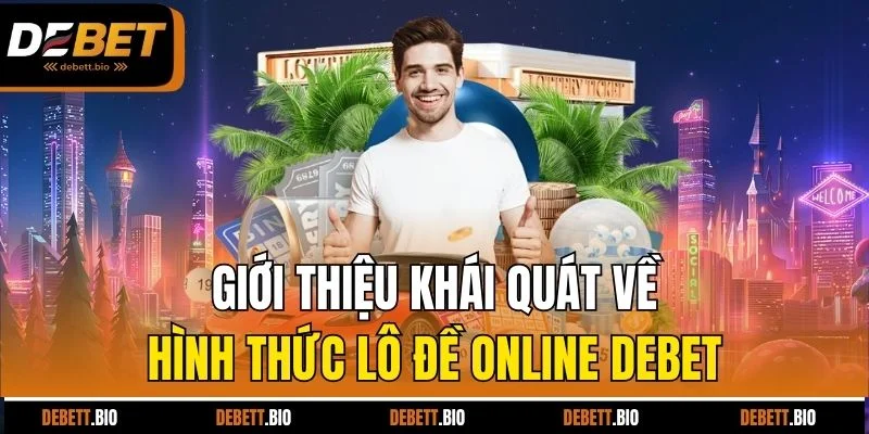 Giới thiệu khái quát về hình thức lô đề online Debet