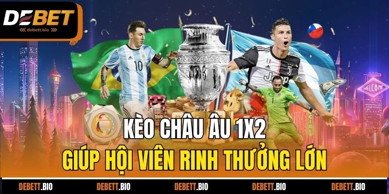 Kèo châu Âu 1x2 giúp hội viên rinh thưởng lớn