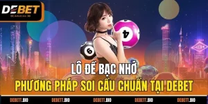 lô đề bạc nhớ phương pháp soi cầu chuẩn tại debet