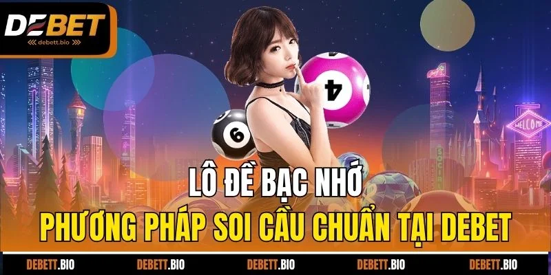 lô đề bạc nhớ phương pháp soi cầu chuẩn tại debet