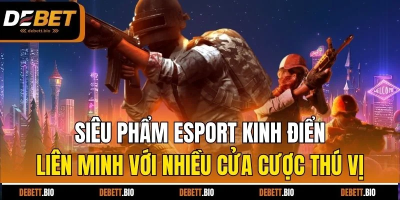Siêu phẩm Esport kinh điển liên minh với nhiều cửa cược thú vị