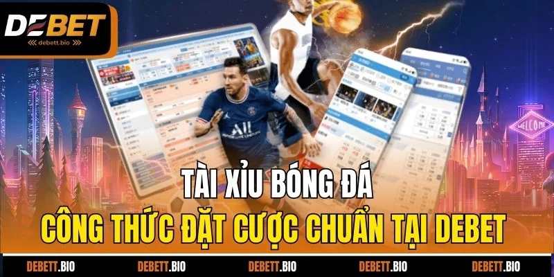 tài xỉu bóng đá công thức đặt cược chuẩn tại debet