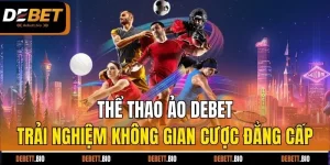 thể thao ảo debet trải nghiệm không gian cược đẳng cấp