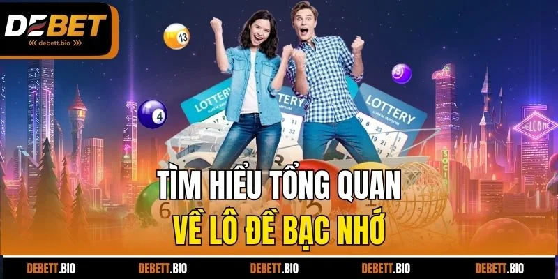 Tìm hiểu tổng quan về lô đề bạc nhớ