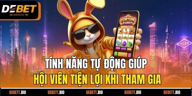 Tính năng tự động giúp hội viên tiện lợi khi tham gia